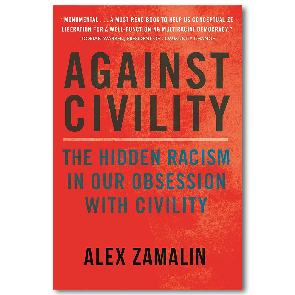 Against Civility: The Hidden Racism in Our Obsession with Civility