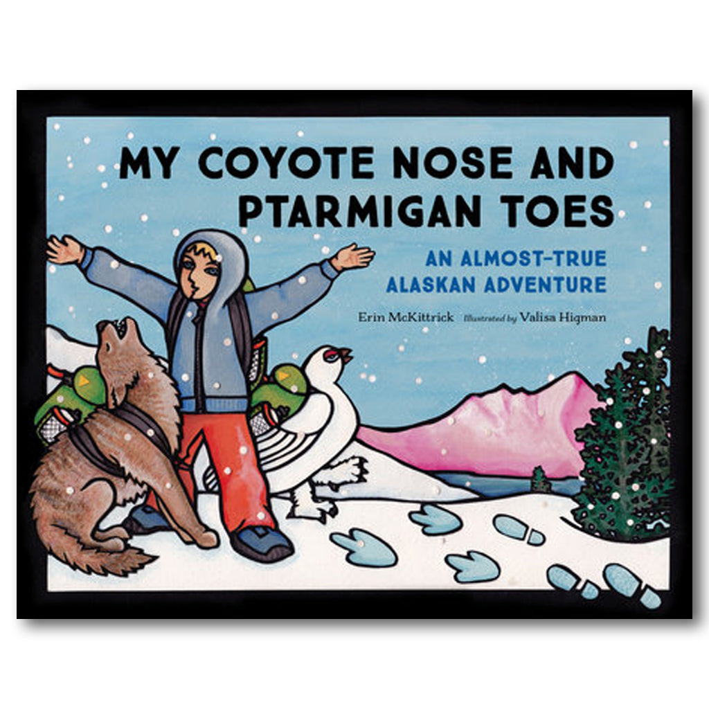 My Coyote Nose and Ptarmigan Toes: An Almost-True Alaskan Adventure