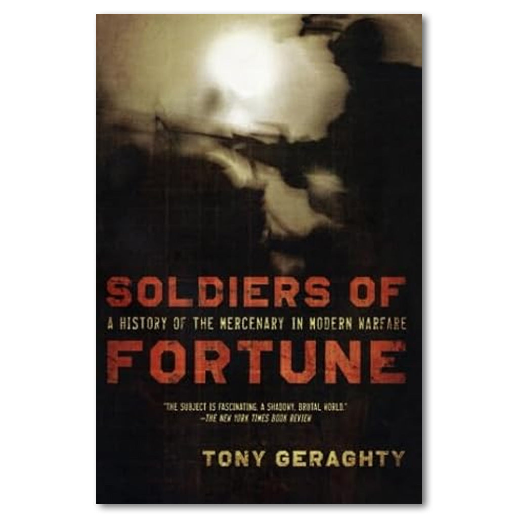 Soldiers of Fortune: A History of the Mercenary in Modern Warfare