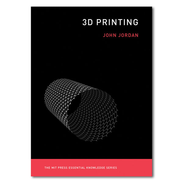 3D Printing (The MIT Press Essential Knowledge series)