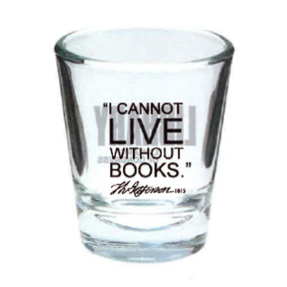 I Cannot Live Shot Glass
