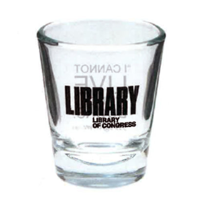 I Cannot Live Shot Glass