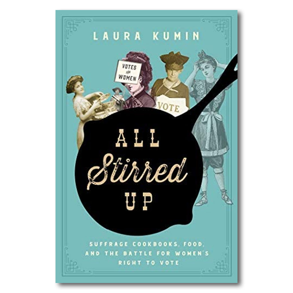 All Stirred Up: Suffrage Cookbooks, Food, and the Battle for Women's Right to Vote