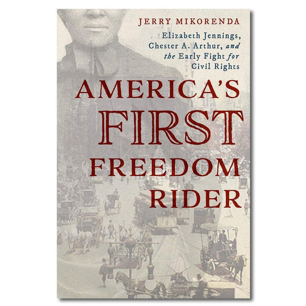 America's First Freedom Rider: Elizabeth Jennings, Chester A. Arthur, and the Early Fight for Civil Rights - Library of Congress Shop