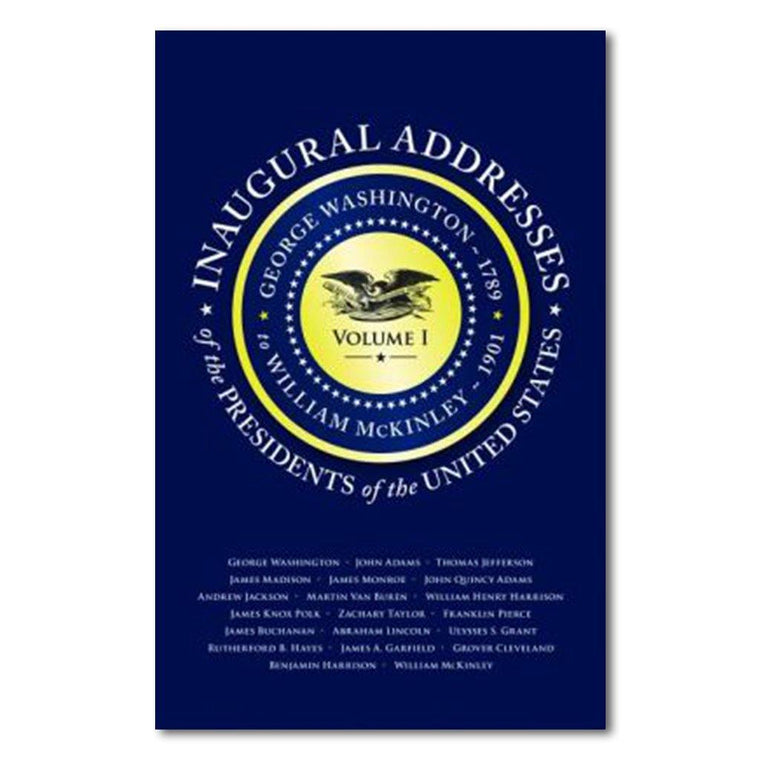 Inaugural Addresses of the Presidents of the United States: Volume I