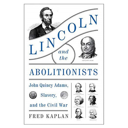 Lincoln and the Abolitionist:  John Quincy Adams, Slavery and the Civil War - Library of Congress Shop