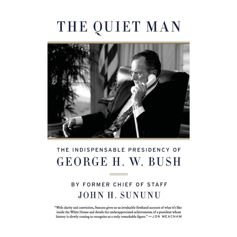 The Quiet Man:  The Indispensable Presidency of George H.W. Bush