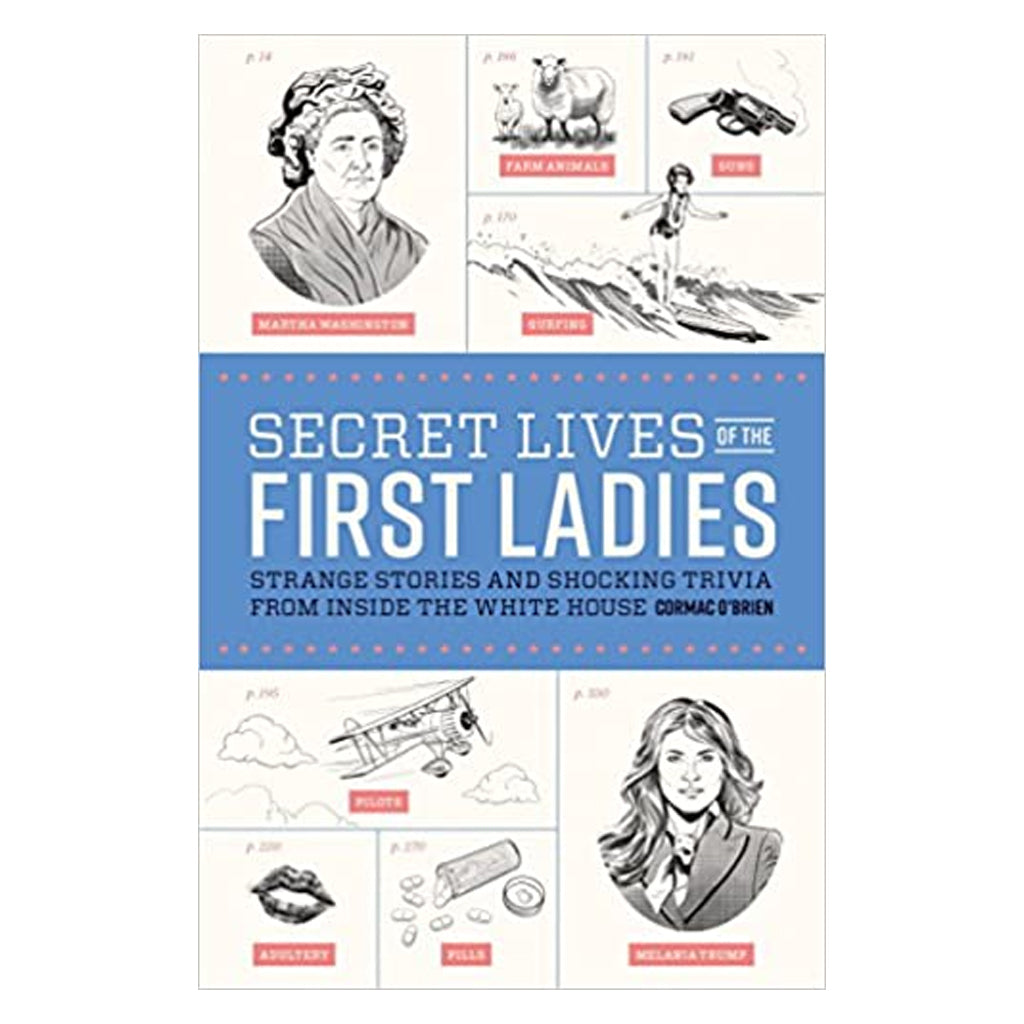 Secret Lives of the First Ladies: Strange Stories and Shocking Trivia From Inside the White House