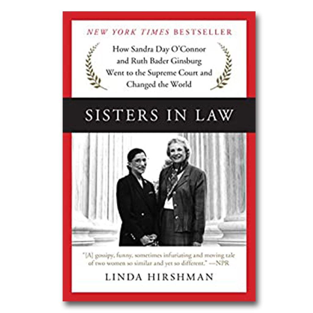 Sisters in Law: How Sandra Day O'Connor and Ruth Bader Ginsburg Went to the Supreme Court and Changed the World - Library of Congress Shop