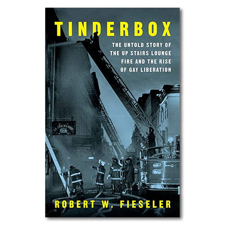 Tinderbox: The Untold Story of the Up Stairs Lounge Fire and the Rise of Gay Liberation