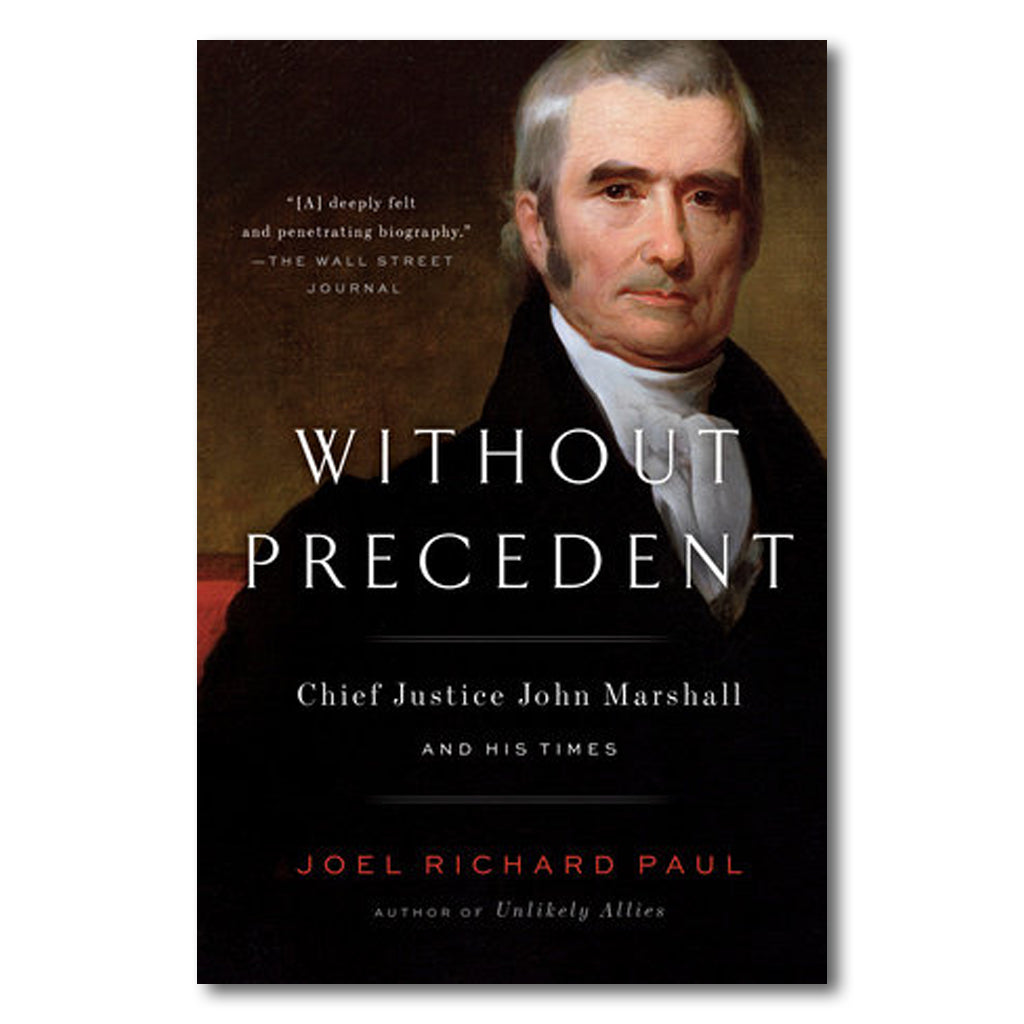 Without Precedent: Chief Justice John Marshall and His Times